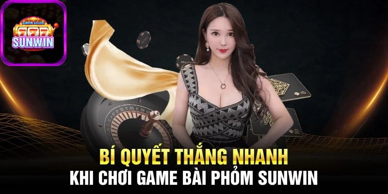 Chiến lược đánh bài Phỏm SUNWIN thắng nhanh