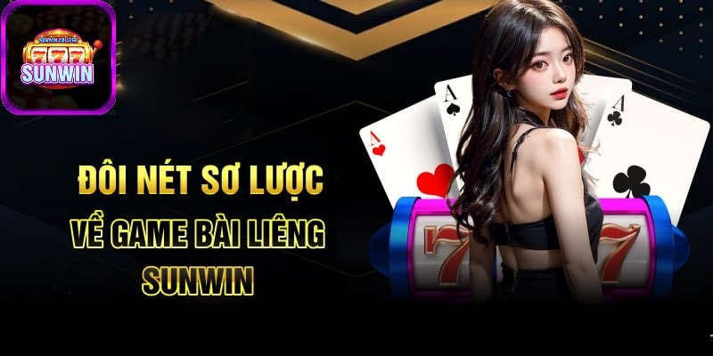 Giới thiệu tổng quan về game bài Liêng SUNWIN