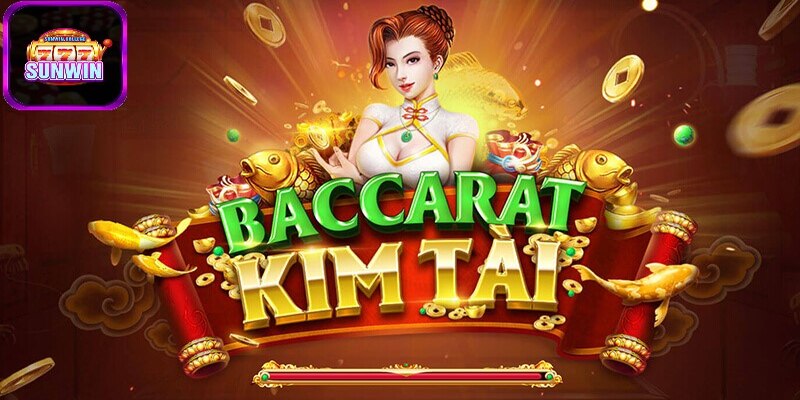 Tìm hiểu sơ lược về Baccarat Kim Tài SUNWIN