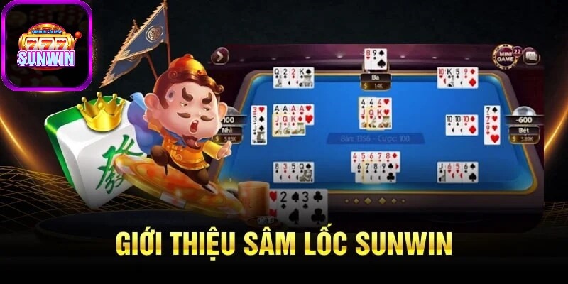 Tìm hiểu sơ lược về game bài Sâm Lốc SUNWIN