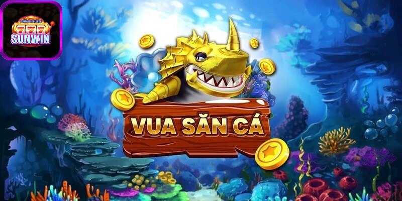 Vua săn cá là game hot nhất tại sảnh bắn cá SUNWIN